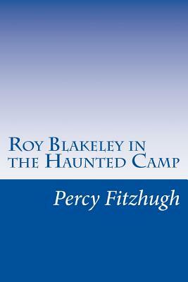 Roy Blakeley in the Haunted Camp by Percy Keese Fitzhugh