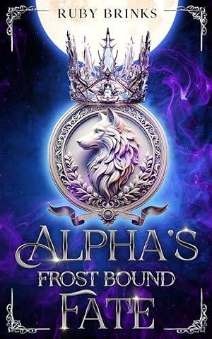 Alpha's Frost Bound Fate by Ruby Brinks, Ruby Brinks