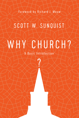 Why Church?: A Basic Introduction by Scott W. Sunquist