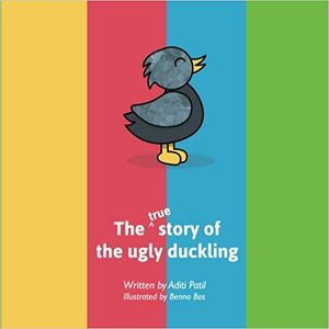 The True Story of the Ugly Duckling: A tale of Transformation through self-love by Aditi Patil