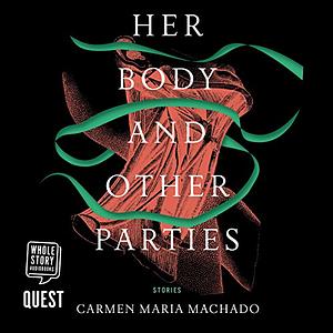 Her Body and Other Parties by Carmen Maria Machado