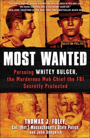 Most Wanted: Pursuing Whitey Bulger, the Murderous Mob Chief the FBI Secretly Protected by John Sedgwick, Thomas J. Foley