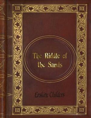 Erskine Childers - The Riddle of the Sands by Erskine Childers