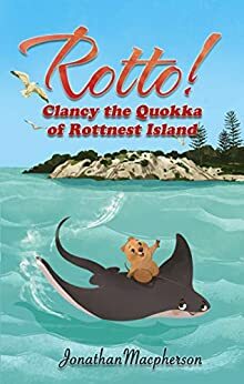 Rotto! Clancy the Quokka of Rottnest Island by Jonathan Macpherson