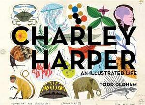 Charley Harper: An Illustrated Life by Todd Oldham, Charley Harper