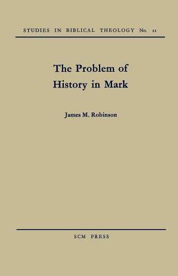 The Problem of History in Mark by James M. Robinson