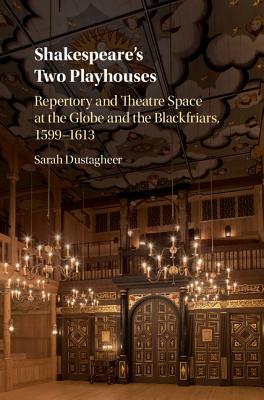 Shakespeare's Two Playhouses by Sarah Dustagheer