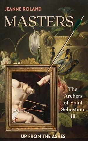 Masters: The Archers of Saint Sebastian III by Jeanne Roland, Jeanne Roland