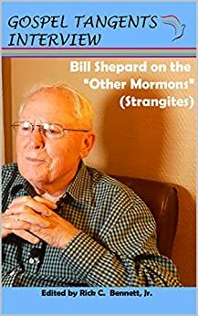 Bill Shepard on the “Other Mormons” by Rick C Bennett, Gospel Tangents Interview, Shauna B Beckett