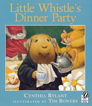 Little Whistle's Dinner Party by Cynthia Rylant, Tim Bowers