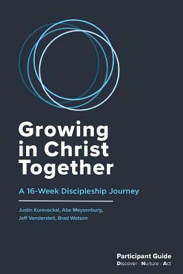 Growing in Christ Together: Participant Guide by Justin Kuravackal, Abe Meysenburg, Brad Watson