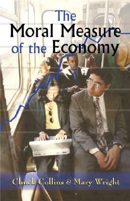 The Moral Measure of the Economy by Mary Wright, Chuck Collins