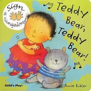 Sign and Sing Along: Teddy Bear, Teddy Bear! by Annie Kubler, Annie Kubler