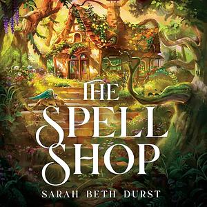  The Spell Shop  by Sarah Beth Durst