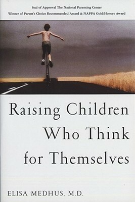 Raising Children Who Think for Themselves by Elisa Medhus