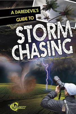 A Daredevil's Guide to Storm Chasing by Amie Jane Leavitt