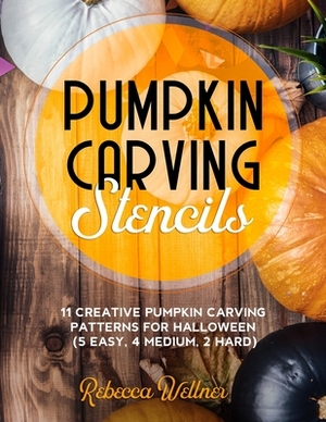 Pumpkin Carving Stencils: 11 Creative Pumpkin Carving Patterns for Halloween (5 Easy, 4 Medium, 2 Hard) by Rebecca Wellner