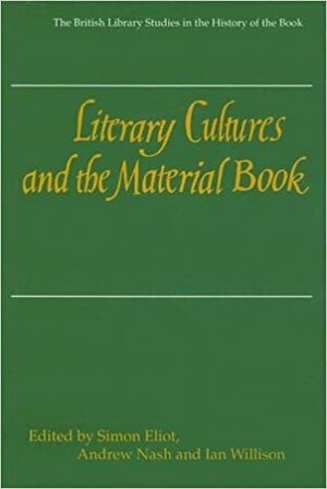 Literary Cultures and the Material Book by Ian Willison, Andrew Nash, Simon Eliot