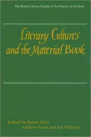 Literary Cultures and the Material Book by Andrew Nash, Ian Willison, Simon Eliot