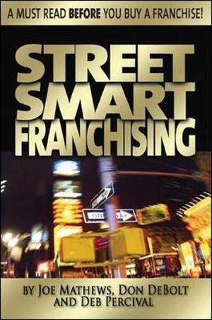 Street Smart Franchising: Read This Before You Buy a Franchise by Joe Mathews