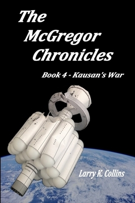 The McGregor Chronicles: Book 4 - Kaùsan's War by Larry K. Collins