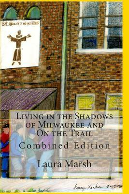 Living in the Shadows of Milwaukee and On the Trail: Combined Edition by Laura Marsh