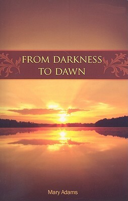 From Darkness to Dawn by Mary Adams