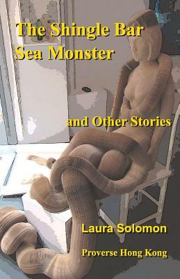 The Shingle Bar Sea Monster: and Other Stories by Laura Solomon