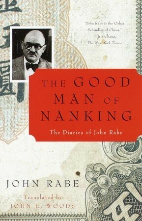The Good Man of Nanking: The Diaries of John Rabe by Erwin Wickert, John Rabe, John E. Woods