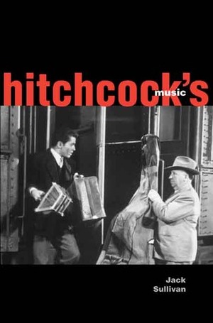 Hitchcock's Music by Jack Sullivan, John SullIivan