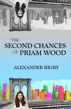 The Second Chances of Priam Wood by Alexander Rigby