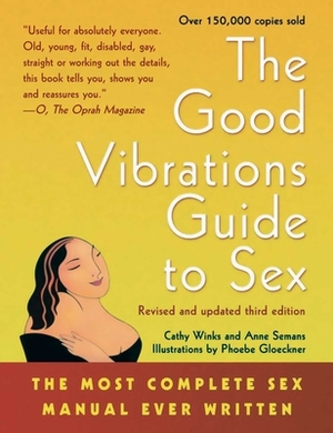 Good Vibrations Guide to Sex: The Most Complete Sex Manual Ever Written by Cathy Winks, Anne Semans