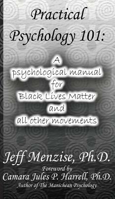 Practical Psychology 101: A psychological manual for Black Lives Matter and all other movements by Jeff Menzise