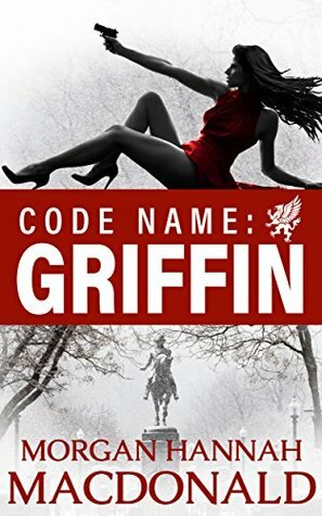 Code Name: Griffin by Morgan Hannah MacDonald