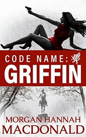 Code Name: Griffin by Morgan Hannah MacDonald
