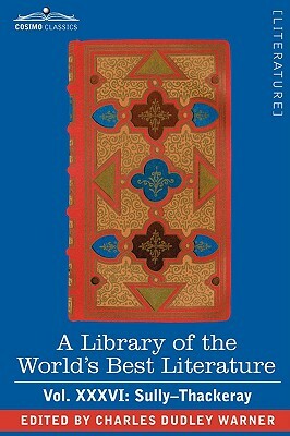 A Library of the World's Best Literature - Ancient and Modern - Vol.XXXVI (Forty-Five Volumes); Sully-Thackeray by Charles Dudley Warner