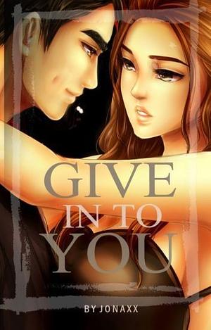 Give In To You by Jonaxx