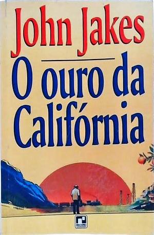 O ouro da Califórnia by John Jakes