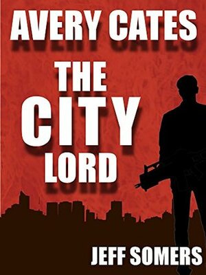 The City Lord: An Avery Cates Short Story by Jeff Somers