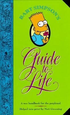 Bart Simpson's Guide to Life: A Wee Handbook for the Perplexed by Matt Groening