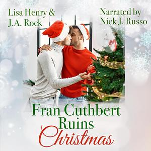 Fran Cuthbert Ruins Christmas by J.A. Rock, Lisa Henry