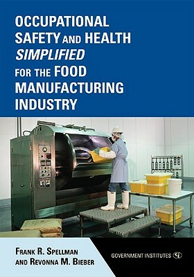 Occupational Safety and Health Simplified for the Food Manufacturing Industry by Revonna M. Bieber, Frank R. Spellman