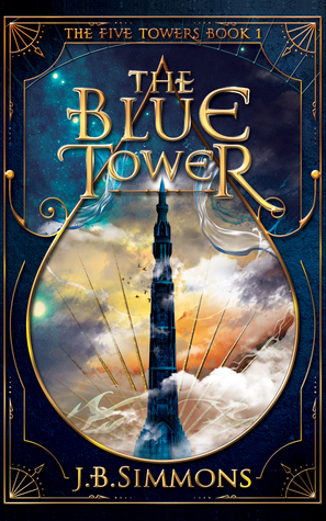 The Blue Tower (The Five Towers, #1) by J.B. Simmons