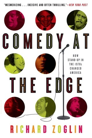 Comedy at the Edge: How Stand-up in the 1970s Changed America by Richard Zoglin