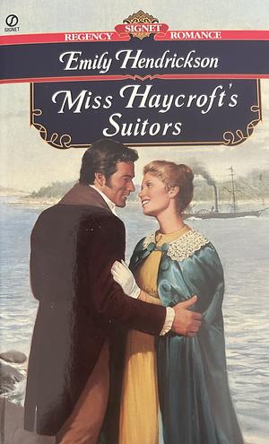 Miss Haycroft's Suitors by Emily Hendrickson