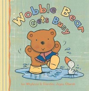 Wobble Bear Gets Busy by Ian Whybrow