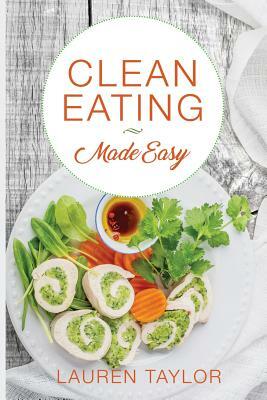 Clean Eating Made Easy by Lauren Taylor