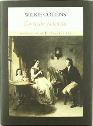 Corazón y ciencia by Wilkie Collins