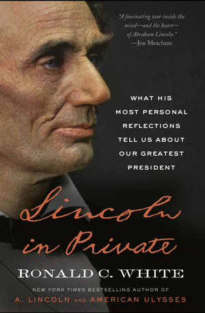 Lincoln in Private by Ronald C. White