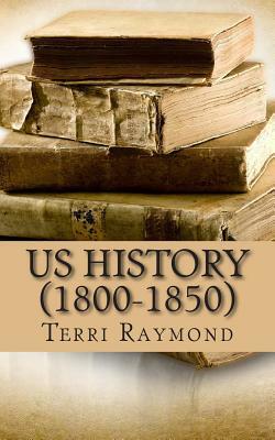 US History (1800-1850): (Fifth Grade Social Science Lesson, Activities, Discussion Questions and Quizzes) by Homeschool Brew, Terri Raymond
